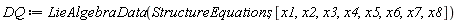 DQ := LieAlgebraData(StructureEquations, [x1, x2, x3, x4, x5, x6, x7, x8])