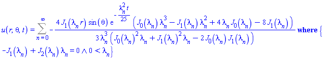 u(r, theta, t) = `casesplit/ans`(Sum(-(4/3)*BesselJ(1, lambda[n]*r)*sin(theta)*exp(-(1/25)*lambda[n]^2*t)*(BesselJ(0, lambda[n])*lambda[n]^3-BesselJ(1, lambda[n])*lambda[n]^2+4*lambda[n]*BesselJ(0, lambda[n])-8*BesselJ(1, lambda[n]))/(lambda[n]^3*(BesselJ(0, lambda[n])^2*lambda[n]+BesselJ(1, lambda[n])^2*lambda[n]-2*BesselJ(0, lambda[n])*BesselJ(1, lambda[n]))), n = 0 .. infinity), {And(-BesselJ(1, lambda[n])+BesselJ(2, lambda[n])*lambda[n] = 0, 0 < lambda[n])})