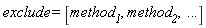 exclude = [method__1, method__2, () .. ()]