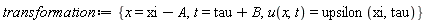 transformation := {t = tau+B, x = xi-A, u(x, t) = upsilon(xi, tau)}