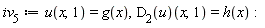 iv__5 := u(x, 1) = g(x), (D[2](u))(x, 1) = h(x)
