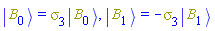 Physics:-Ket(B, 0) = Physics:-`*`(Physics:-Psigma[3], Physics:-Ket(B, 0)), Physics:-Ket(B, 1) = -Physics:-`*`(Physics:-Psigma[3], Physics:-Ket(B, 1))