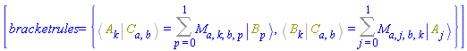 [bracketrules = {%Bracket(%Bra(A, k), %Ket(C, a, b)) = Sum(M[a, k, b, p]*Physics:-Ket(B, p), p = 0 .. 1), %Bracket(%Bra(B, k), %Ket(C, a, b)) = Sum(M[a, j, b, k]*Physics:-Ket(A, j), j = 0 .. 1)}]