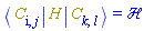 Physics:-Bracket(Physics:-Bra(C, I, j), H, Physics:-Ket(C, k, l)) = `&Hscr;`