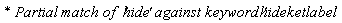`* Partial match of  '`*hide*`' against keyword '`*hideketlabel*`' `