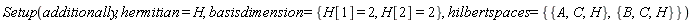 Setup(additionally, hermitian = H, basisdimension = {H[1] = 2, H[2] = 2}, hilbertspaces = {{A, C, H}, {B, C, H}})