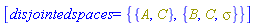 [disjointedspaces = {{A, C}, {B, C, Physics:-Psigma}}]