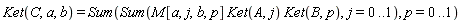 Ket(C, a, b) = Sum(Sum(M[a, j, b, p]*Ket(A, j)*Ket(B, p), j = 0 .. 1), p = 0 .. 1)