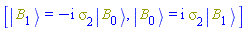 [Physics:-Ket(B, 1) = -I*Physics:-`*`(Physics:-Psigma[2], Physics:-Ket(B, 0)), Physics:-Ket(B, 0) = I*Physics:-`*`(Physics:-Psigma[2], Physics:-Ket(B, 1))]