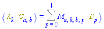 Physics:-Bracket(Physics:-Bra(A, k), Physics:-Ket(C, a, b)) = Sum(M[a, k, b, p]*Physics:-Ket(B, p), p = 0 .. 1)