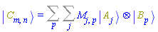 Physics:-Ket(C, m, n) = Sum(Sum(M[j, p]*Physics:-`*`(Physics:-Ket(A, j), Physics:-Ket(B, p)), j), p)