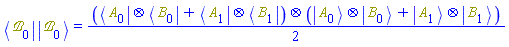Physics:-`*`(Physics:-Bra(`&Bscr;`, 0), Physics:-Ket(`&Bscr;`, 0)) = (1/2)*Physics:-`*`(Physics:-`*`(Physics:-Bra(A, 0), Physics:-Bra(B, 0))+Physics:-`*`(Physics:-Bra(A, 1), Physics:-Bra(B, 1)), Physics:-`*`(Physics:-Ket(A, 0), Physics:-Ket(B, 0))+Physics:-`*`(Physics:-Ket(A, 1), Physics:-Ket(B, 1)))