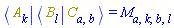Physics:-`*`(Physics:-Bra(A, k), Physics:-Bracket(Physics:-Bra(B, l), Physics:-Ket(C, a, b))) = M[a, k, b, l]