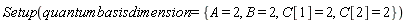 Setup(quantumbasisdimension = {A = 2, B = 2, C[1] = 2, C[2] = 2})