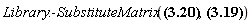 "Library:-SubstituteMatrix(?,?)"