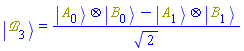 Physics:-Ket(`&Bscr;`, 3) = (Physics:-`*`(Physics:-Ket(A, 0), Physics:-Ket(B, 0))-Physics:-`*`(Physics:-Ket(A, 1), Physics:-Ket(B, 1)))/sqrt(2)