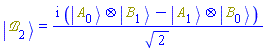 Physics:-Ket(`&Bscr;`, 2) = I*(Physics:-`*`(Physics:-Ket(A, 0), Physics:-Ket(B, 1))-Physics:-`*`(Physics:-Ket(A, 1), Physics:-Ket(B, 0)))/sqrt(2)