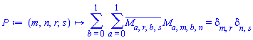 proc (m, n, r, s) options operator, arrow; sum(sum(conjugate(M[a, r, b, s])*M[a, m, b, n], a = 0 .. 1), b = 0 .. 1) = Physics:-KroneckerDelta[m, r]*Physics:-KroneckerDelta[n, s] end proc