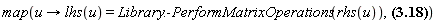 "map(u -> lhs(u) =Library:-PerformMatrixOperations(rhs(u)),?)"