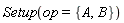 Setup(op = {A, B})