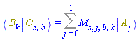 Physics:-Bracket(Physics:-Bra(B, k), Physics:-Ket(C, a, b)) = Sum(M[a, j, b, k]*Physics:-Ket(A, j), j = 0 .. 1)