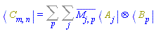 Physics:-Bra(C, m, n) = Sum(Sum(conjugate(M[j, p])*Physics:-`*`(Physics:-Bra(A, j), Physics:-Bra(B, p)), j), p)