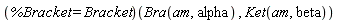 (%Bracket = Bracket)(Bra(am, alpha), Ket(am, beta))