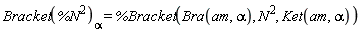 Bracket(%N^2)[alpha] = %Bracket(Bra(am, alpha), N^2, Ket(am, alpha))