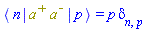 Physics:-`*`(Physics:-Bra(A, n), `#msup(mi("a"),mo("&plus;"))`, `#msup(mi("a"),mo("&uminus0;"))`, Physics:-Ket(A, p)) = p*Physics:-KroneckerDelta[n, p]