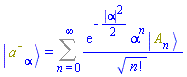 Physics:-Ket(`#msup(mi("a"),mo("&uminus0;"))`, alpha) = Sum(exp(-(1/2)*abs(alpha)^2)*alpha^n*Physics:-Ket(A, n)/factorial(n)^(1/2), n = 0 .. infinity)