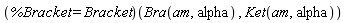 (%Bracket = Bracket)(Bra(am, alpha), Ket(am, alpha))