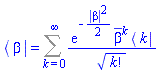 Physics:-Bra(`#msup(mi("a"),mo("&uminus0;"))`, beta) = Sum(exp(-(1/2)*abs(beta)^2)*conjugate(beta)^k*Physics:-Bra(A, k)/factorial(k)^(1/2), k = 0 .. infinity)