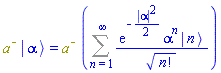 Physics:-`*`(`#msup(mi("a"),mo("&uminus0;"))`, Physics:-Ket(`#msup(mi("a"),mo("&uminus0;"))`, alpha)) = Physics:-`*`(`#msup(mi("a"),mo("&uminus0;"))`, Sum(exp(-(1/2)*abs(alpha)^2)*alpha^n*Physics:-Ket(A, n)/factorial(n)^(1/2), n = 1 .. infinity))