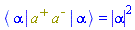 Physics:-`*`(Physics:-Bra(`#msup(mi("a"),mo("&uminus0;"))`, alpha), `#msup(mi("a"),mo("&plus;"))`, `#msup(mi("a"),mo("&uminus0;"))`, Physics:-Ket(`#msup(mi("a"),mo("&uminus0;"))`, alpha)) = abs(alpha)^2
