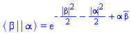 Physics:-`*`(Physics:-Bra(`#msup(mi("a"),mo("&uminus0;"))`, beta), Physics:-Ket(`#msup(mi("a"),mo("&uminus0;"))`, alpha)) = exp(-(1/2)*abs(beta)^2-(1/2)*abs(alpha)^2+alpha*conjugate(beta))