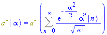 Physics:-`*`(`#msup(mi("a"),mo("&uminus0;"))`, Physics:-Ket(`#msup(mi("a"),mo("&uminus0;"))`, alpha)) = Physics:-`*`(`#msup(mi("a"),mo("&uminus0;"))`, Sum(exp(-(1/2)*abs(alpha)^2)*alpha^n*Physics:-Ket(A, n)/factorial(n)^(1/2), n = 0 .. infinity))