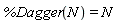 %Dagger(N) = N