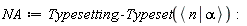 NA := Typesetting:-Typeset(Bracket(Bra(A, n), Ket(am, alpha)))