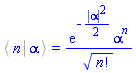 %Bracket(Physics:-Bra(A, n), Physics:-Ket(`#msup(mi("a"),mo("&uminus0;"))`, alpha)) = exp(-(1/2)*abs(alpha)^2)*alpha^n/factorial(n)^(1/2)