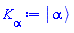 Physics:-Ket(`#msup(mi("a"),mo("&uminus0;"))`, alpha)