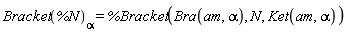 Bracket(%N)[alpha] = %Bracket(Bra(am, alpha), N, Ket(am, alpha))
