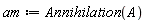 am := Annihilation(A)