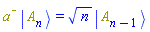 Physics:-`*`(`#msup(mi("a"),mo("&uminus0;"))`, Physics:-Ket(A, n)) = n^(1/2)*Physics:-Ket(A, n-1)