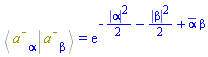 %Bracket(Physics:-Bra(`#msup(mi("a"),mo("&uminus0;"))`, alpha), Physics:-Ket(`#msup(mi("a"),mo("&uminus0;"))`, beta)) = exp(-(1/2)*abs(alpha)^2-(1/2)*abs(beta)^2+conjugate(alpha)*beta)
