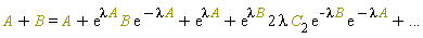 "A+B=A+(e)^(lambda A) B (e)^(-lambda A)+(e)^(lambda A)+(e)^(lambda B) 2 lambda C[2] (e)^(-lambda B) (e)^(-lambda A)+ ..."