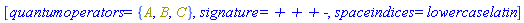 [quantumoperators = {A, B, C}, signature = `+ + + -`, spaceindices = lowercaselatin]