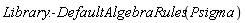 Library:-DefaultAlgebraRules(Psigma)