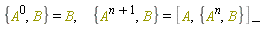 {B, A^0} = B, {B, A^(n+1)} = %Commutator(A, {A^n, B^n})