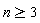 n >= 3