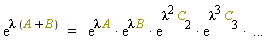 "(e)^(lambda (A+B))   =    (e)^(lambda A) * (e)^(lambda B) * (e)^(lambda^2 C[2]) * (e)^(lambda^3 C[3]) *  ...  "